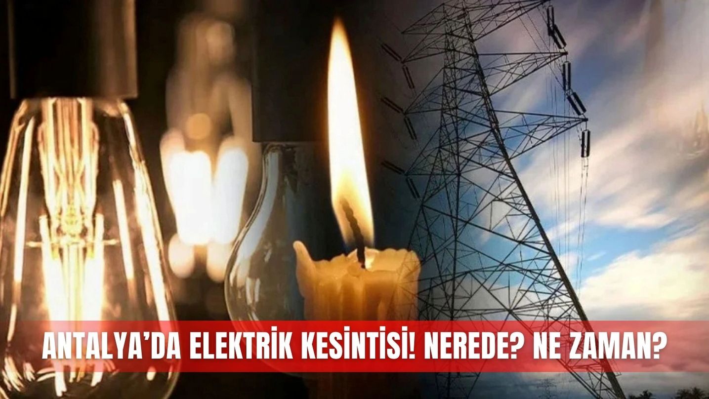 Antalya'da elektrik kesintileri: 20 Mayıs