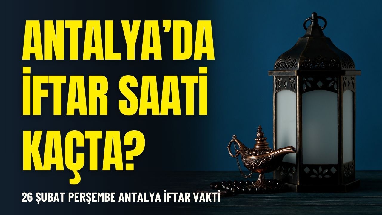 26 Şubat Perşembe Antalya iftar vakti: Antalya'da iftar saati kaçta?