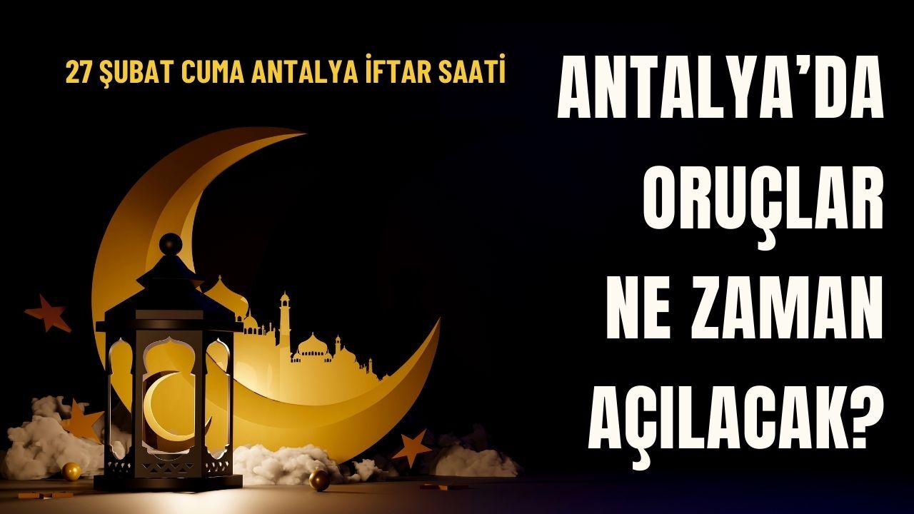 Antalya’da oruçlar ne zaman açılacak? 27 Şubat Antalya iftar vakti