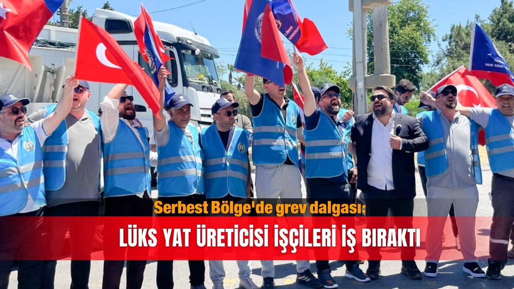 Serbest Bölge'de grev dalgası: Lüks yat üreticisi  işçileri iş bıraktı