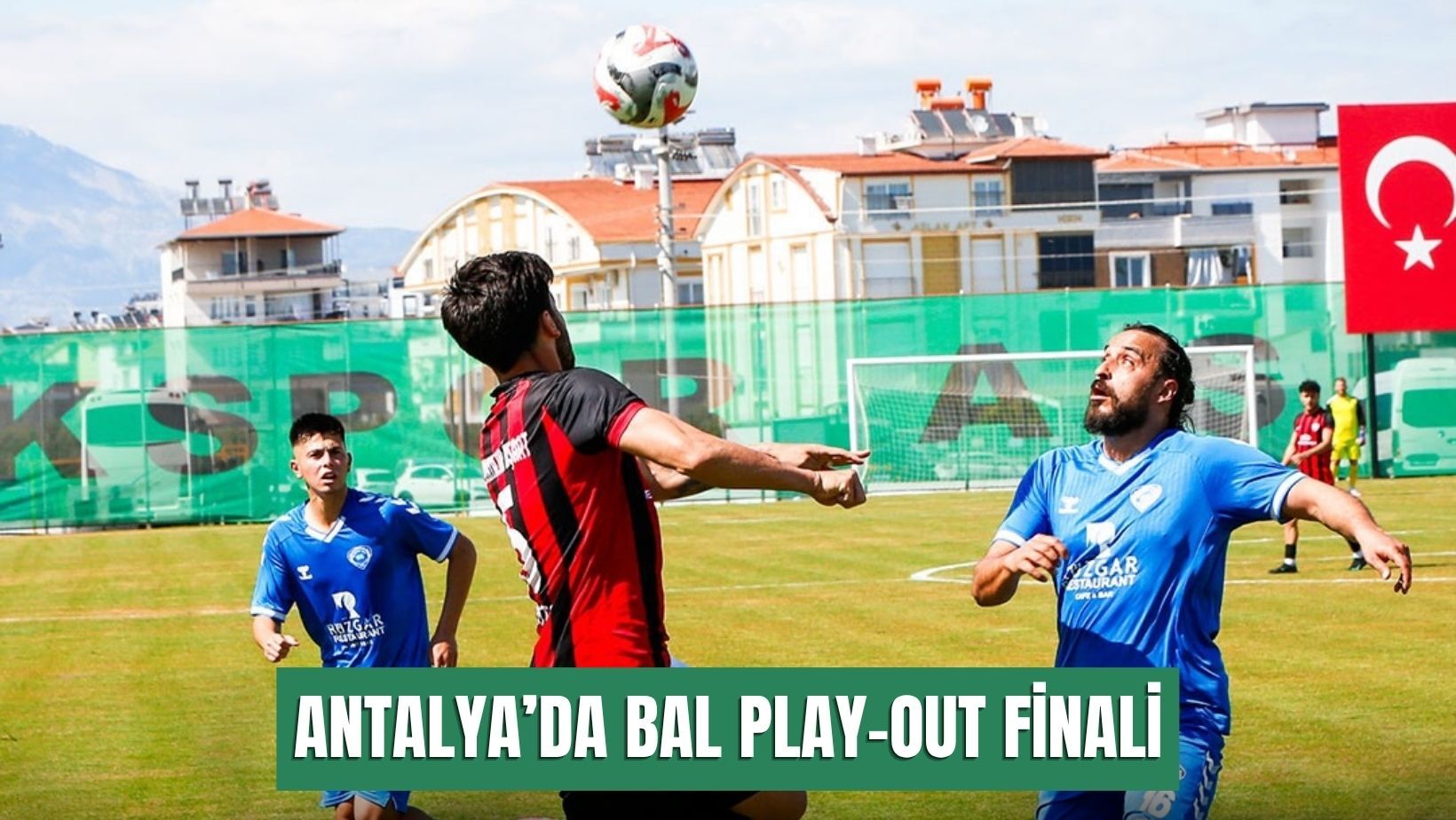 Antalya’da BAL play-out finali: Gazipaşa Belediyespor-Kumluca Belediyespor