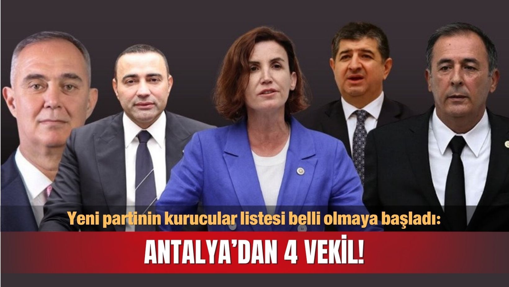 Yeni partinin kurucular listesi belli olmaya başladı: Antalya’dan 4 vekil!