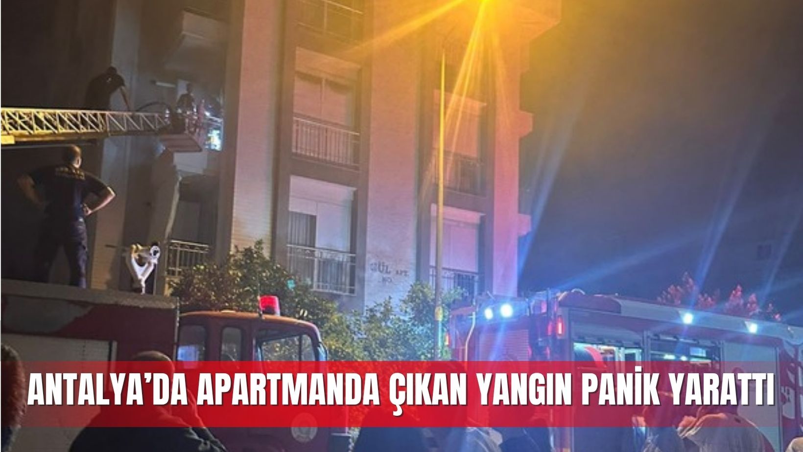 Antalya’da apartmanda çıkan yangın panik yarattı
