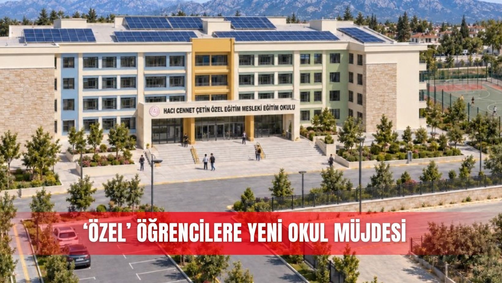 ‘Özel’ öğrencilere yeni okul müjdesi
