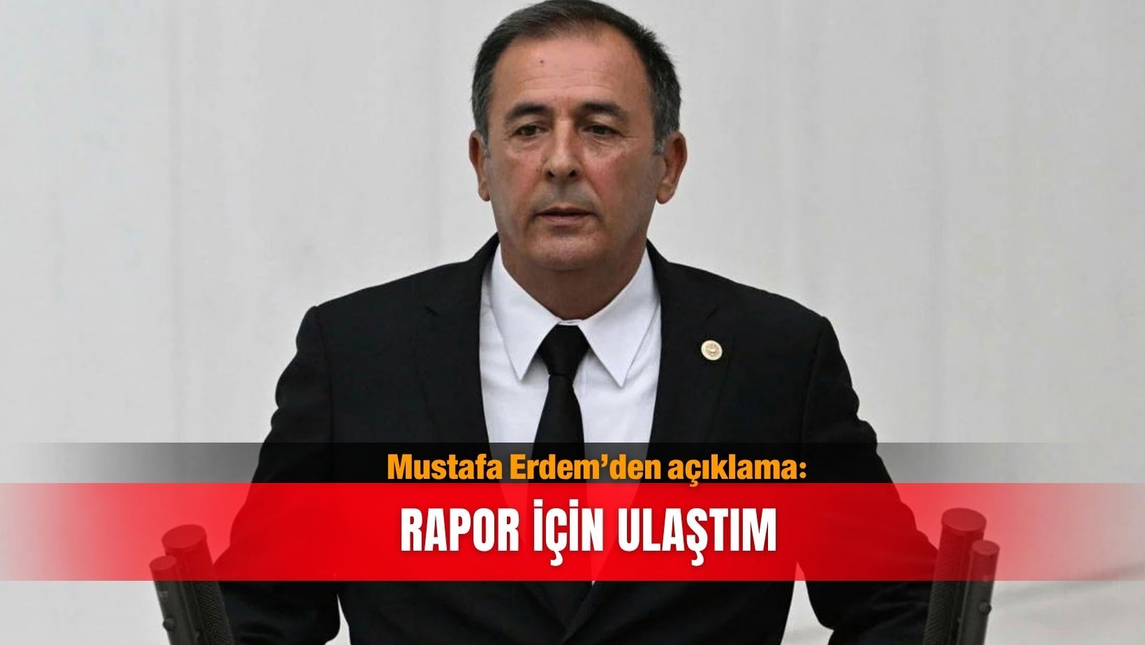 Mustafa Erdem’den açıklama: Rapor için ulaştım