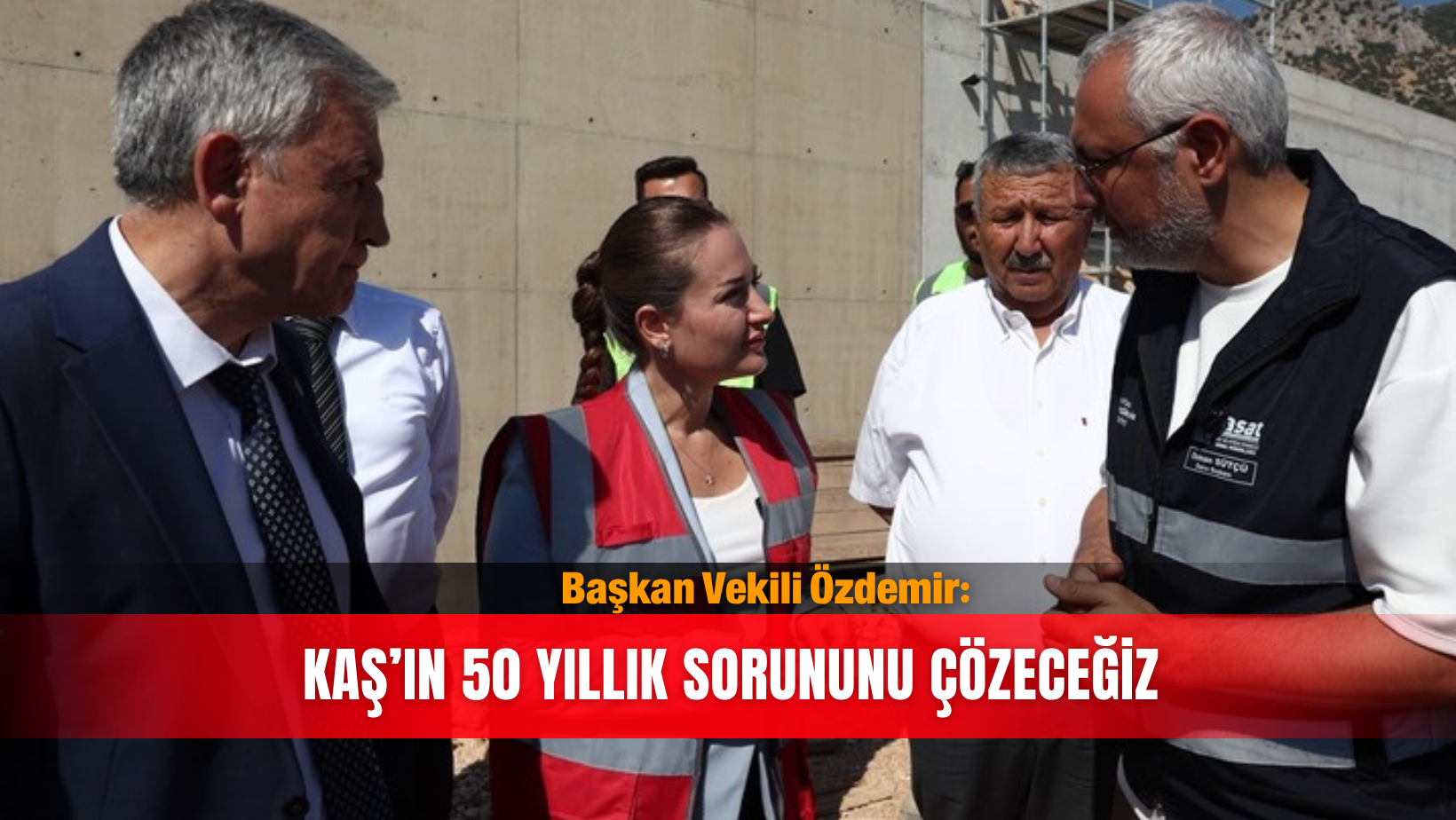 Başkan Vekili Özdemir: Kaş’ın 50 yıllık sorununu çözeceğiz
