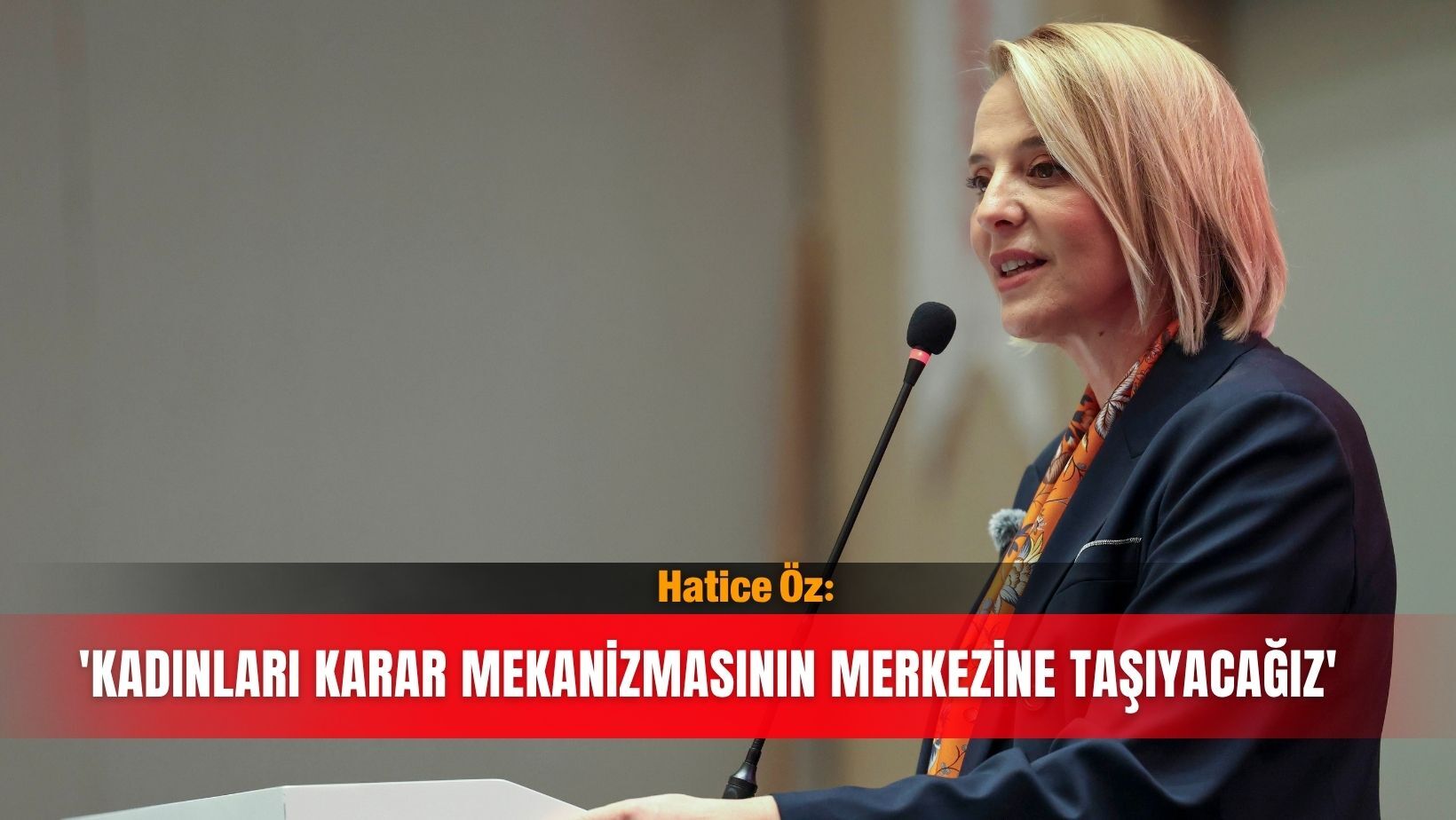 Hatice Öz: 'Kadınları karar mekanizmasının merkezine taşıyacağız'
