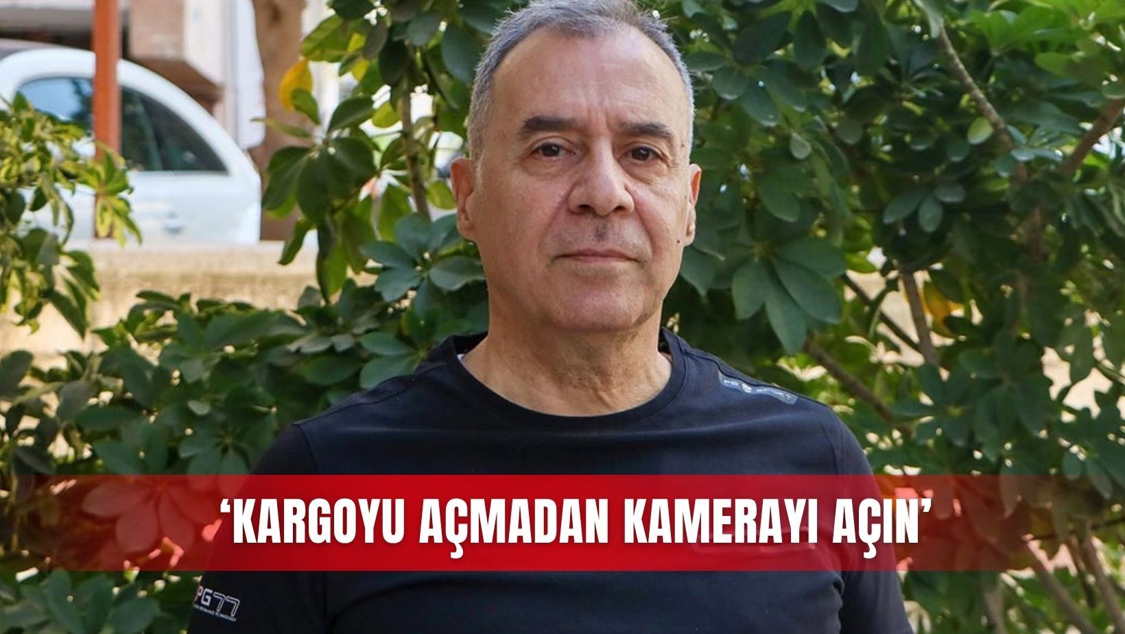 ‘Kargoyu açmadan kamerayı açın’