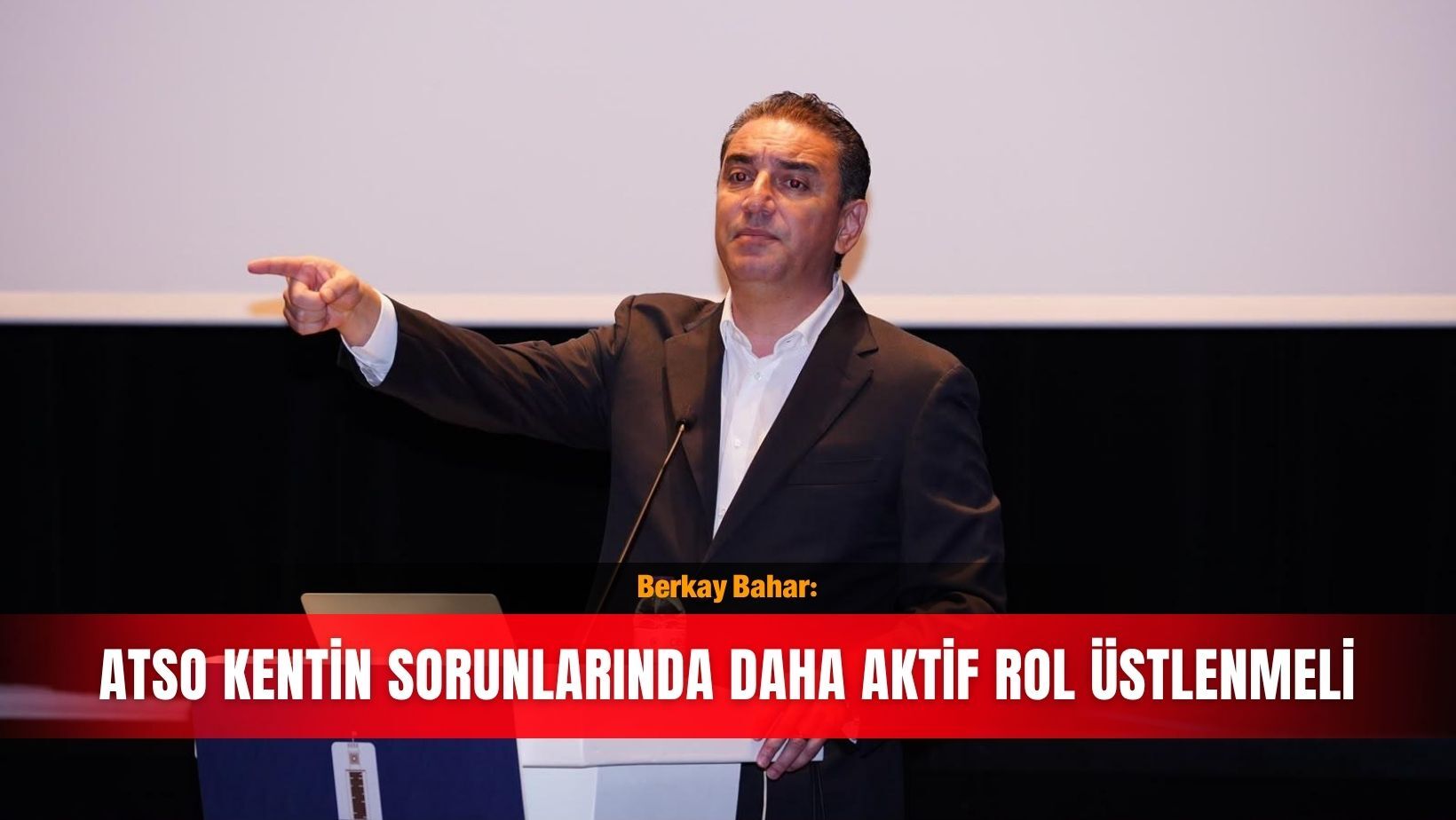 Berkay Bahar: ATSO kentin sorunlarında daha aktif rol üstlenmeli