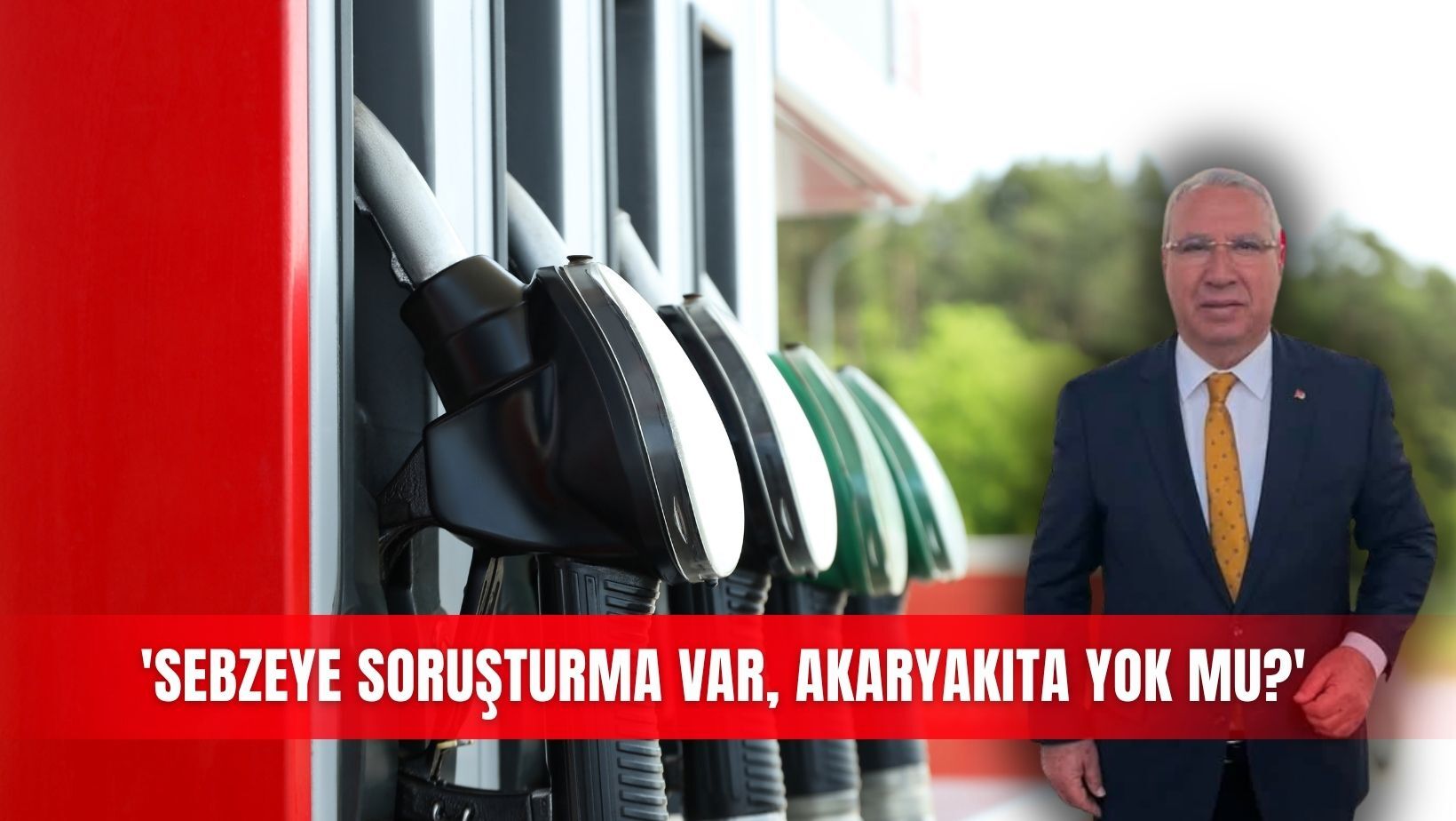 'Sebzeye soruşturma var, akaryakıta yok mu?'