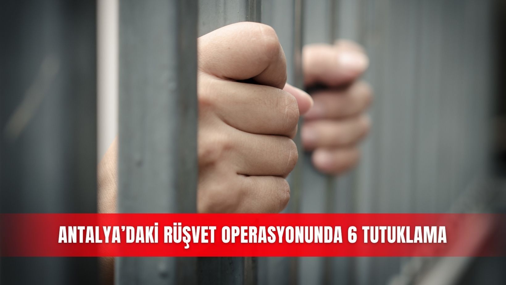 Antalya’daki rüşvet operasyonunda 6 tutuklama