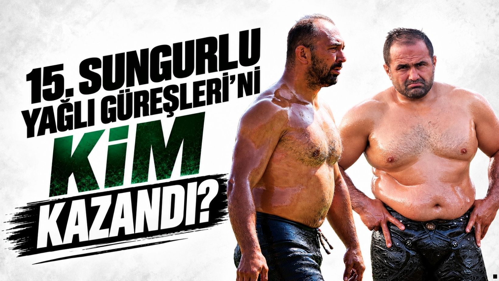 15. Sungurlu Yağlı Pehlivan Güreşleri’ni kim kazandı? Ali Gürbüz mü yoksa Mehmet Yeşil Yeşil mi?