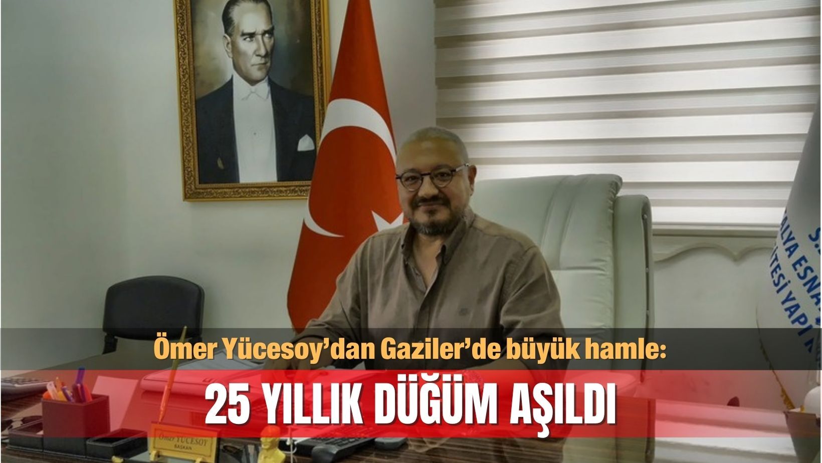 Ömer Yücesoy’dan Gaziler’de büyük hamle: 25 yıllık düğüm aşıldı
