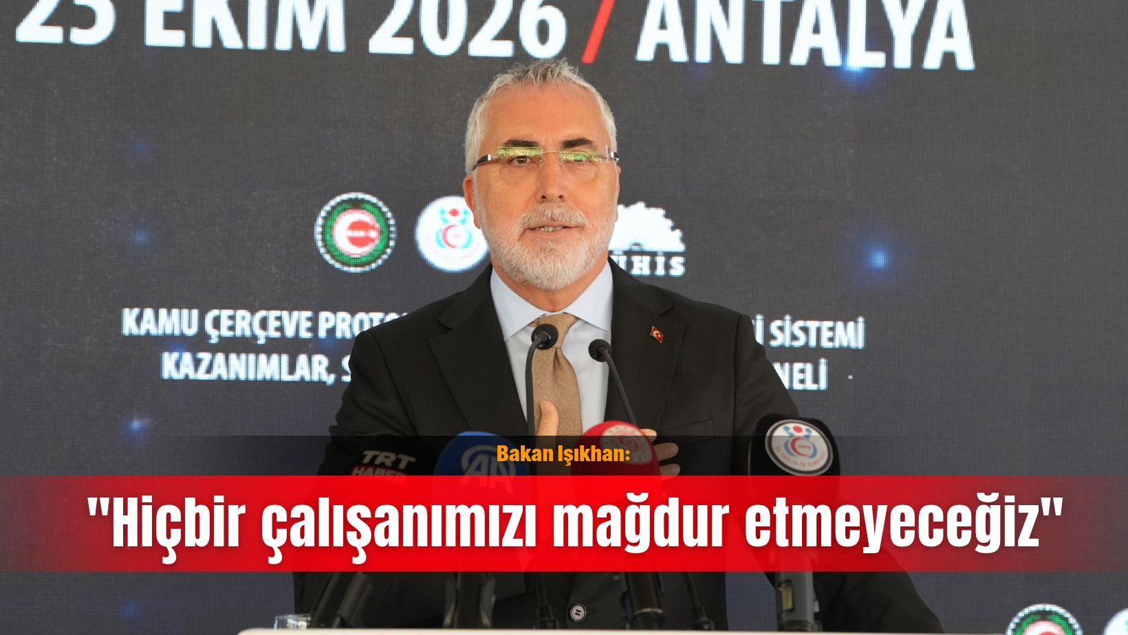 Bakan Işıkhan: "Hiçbir çalışanımızı mağdur etmeyeceğiz"