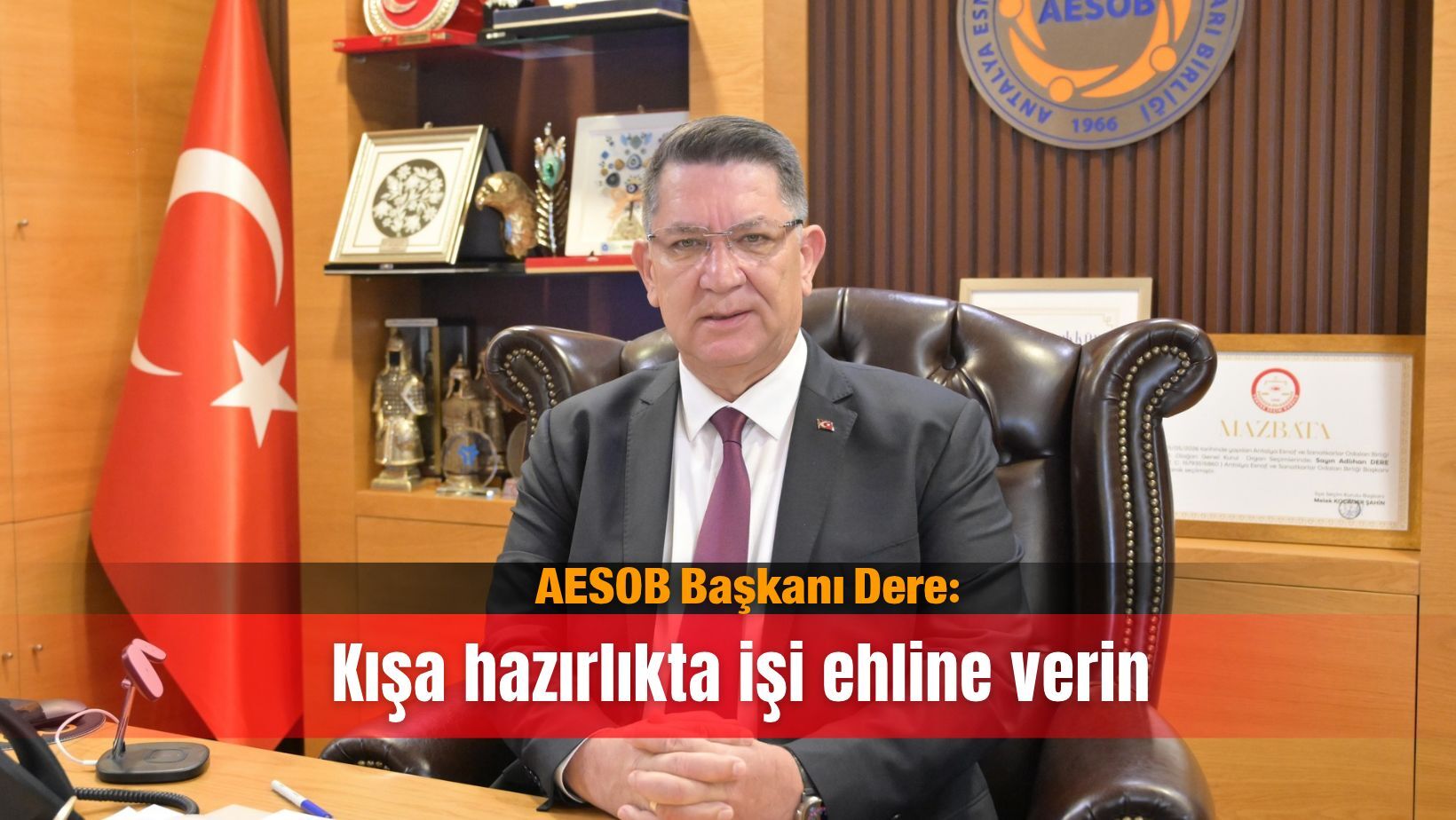 AESOB Başkanı Dere: Kışa hazırlıkta işi ehline verin