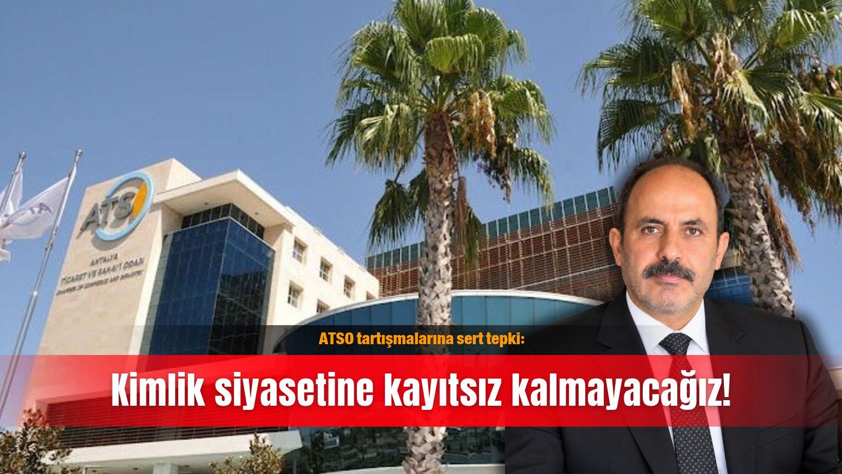 ATSO tartışmalarına sert tepki: Kimlik siyasetine kayıtsız kalmayacağız!