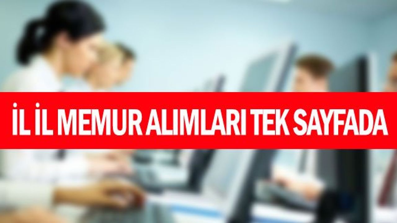 İL İL MEMUR ALIMLARI TEK SAYFADA