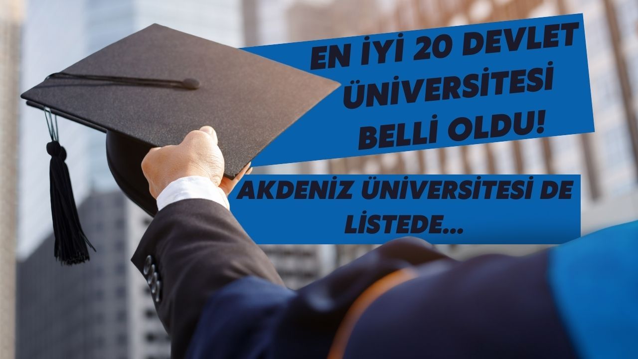 En iyi 20 devlet üniversitesi belli oldu! Akdeniz Üniversitesi de listede…
