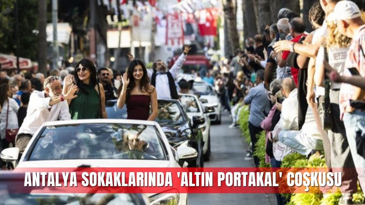 Antalya sokaklarında 'Altın Portakal' coşkusu
