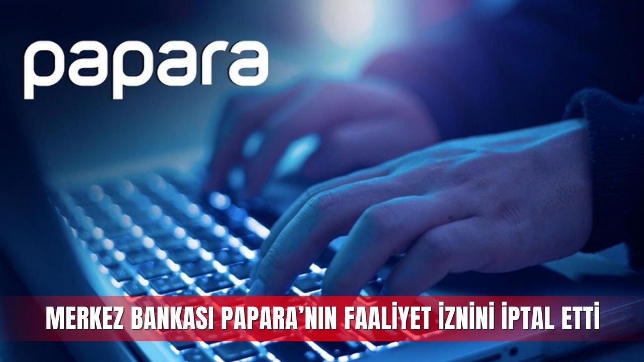 Merkez Bankası Papara’nın faaliyet iznini iptal etti