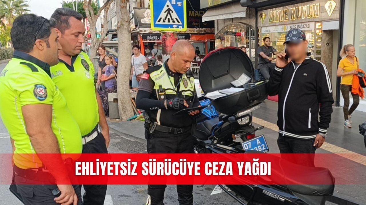 Ehliyetsiz sürücüye ceza yağdı
