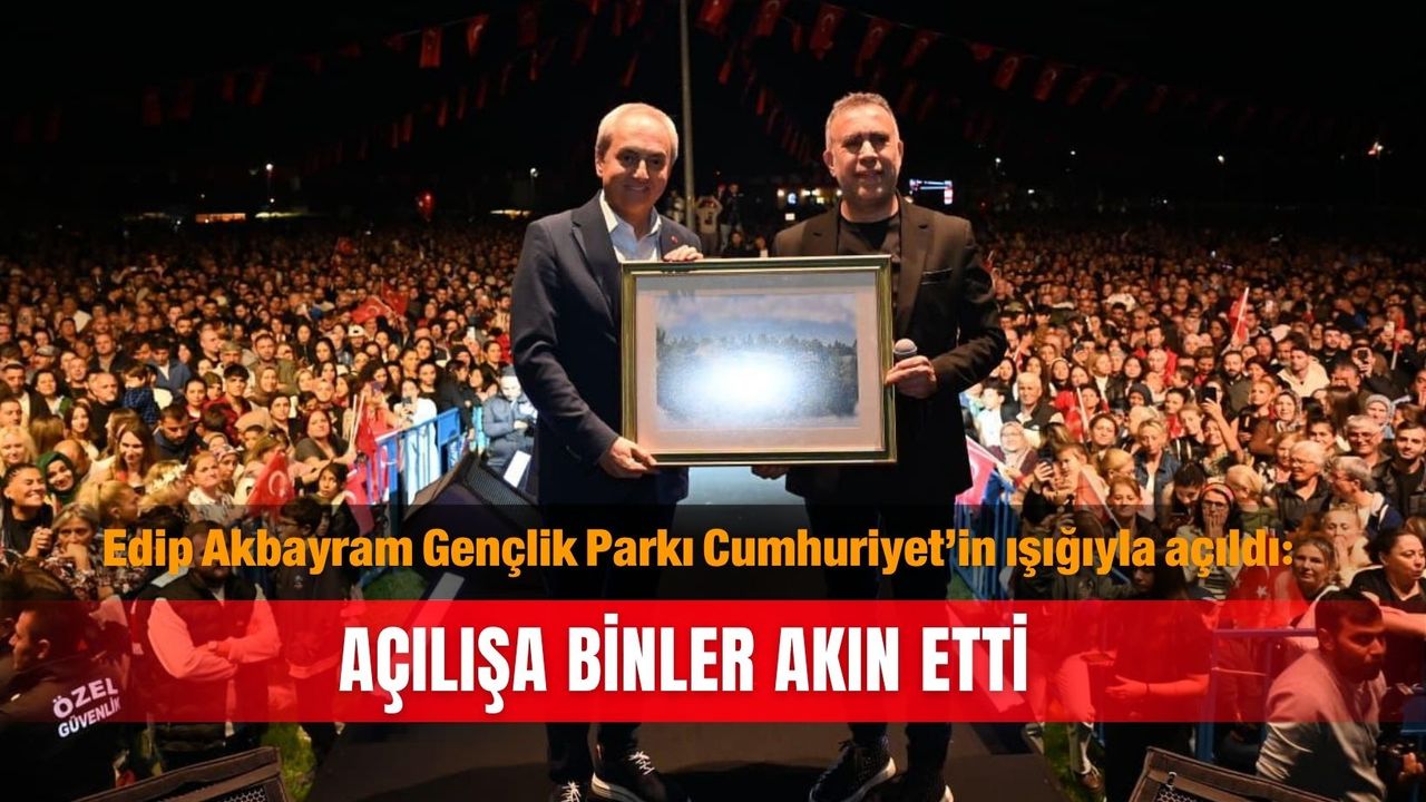 Edip Akbayram Gençlik Parkı Cumhuriyet’in ışığıyla açıldı: Açılışa binler akın etti