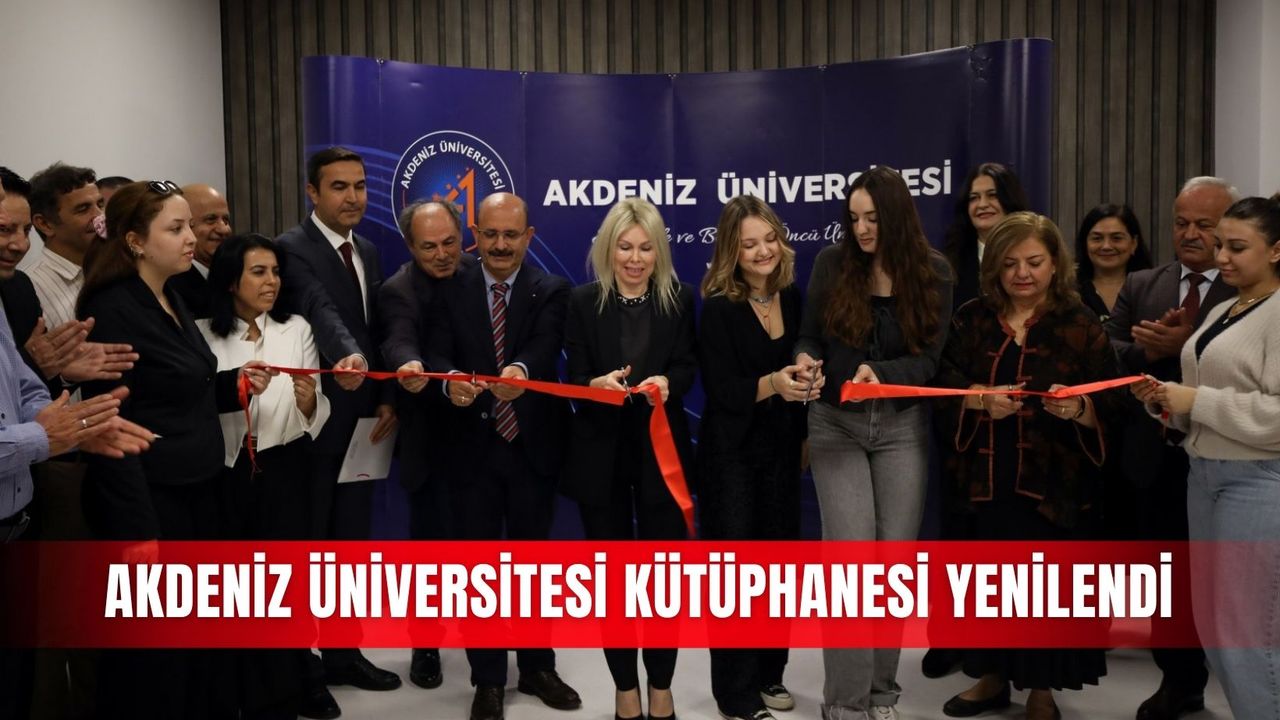 Akdeniz Üniversitesi Kütüphanesi yenilendi