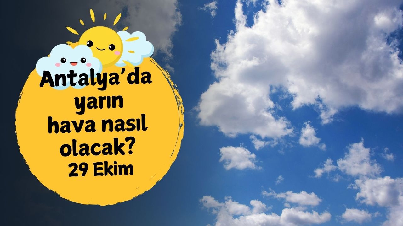 Antalya'da yarın hava nasıl olacak? 29 Ekim Çarşamba
