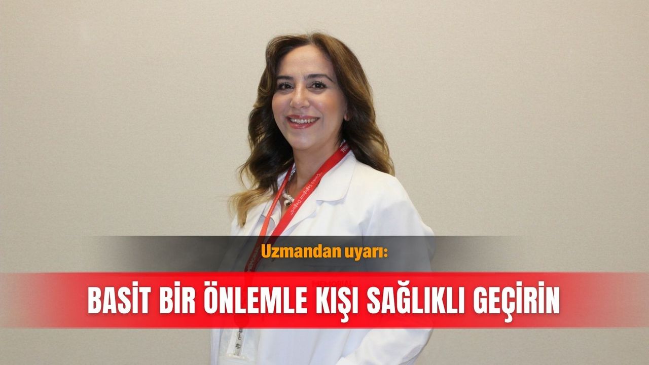 Uzmandan uyarı: Basit bir önlemle kışı sağlıklı geçirin