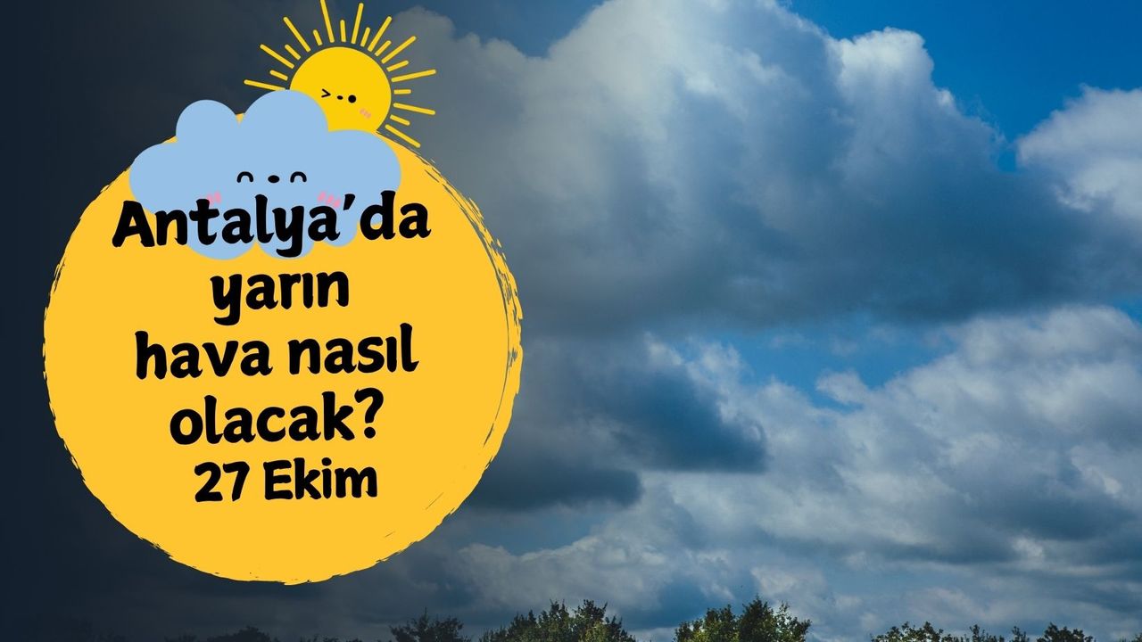 Antalya'da yarın hava nasıl olacak? 27 Ekim Pazartesi