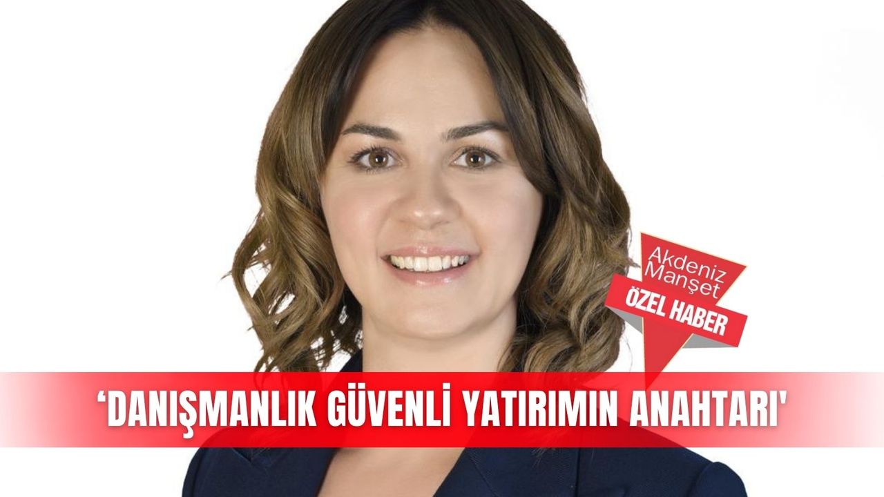 ‘Danışmanlık güvenli yatırımın anahtarı'