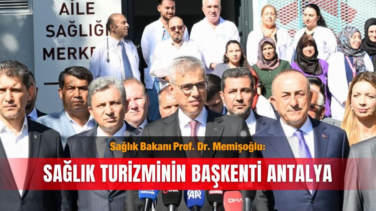 Sağlık Bakanı Prof. Dr. Memişoğlu: Sağlık turizminin başkenti Antalya