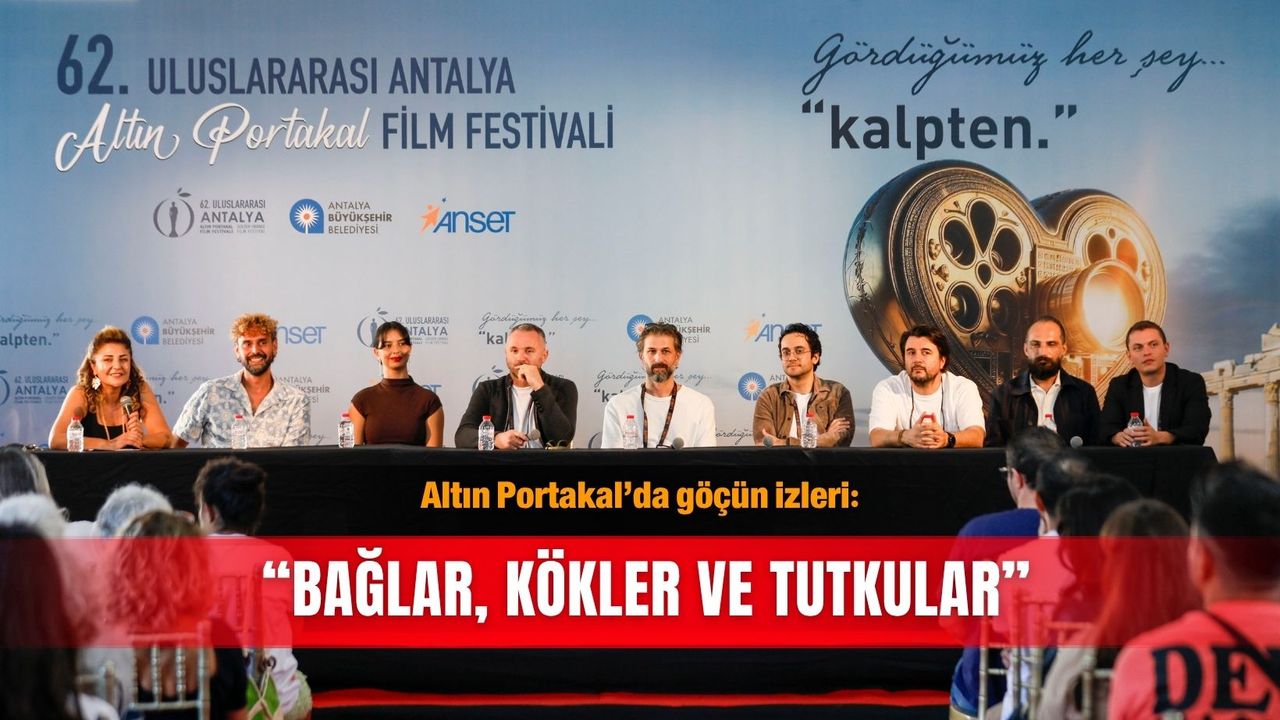 Altın Portakal’da göçün izleri: “Bağlar, Kökler ve Tutkular”
