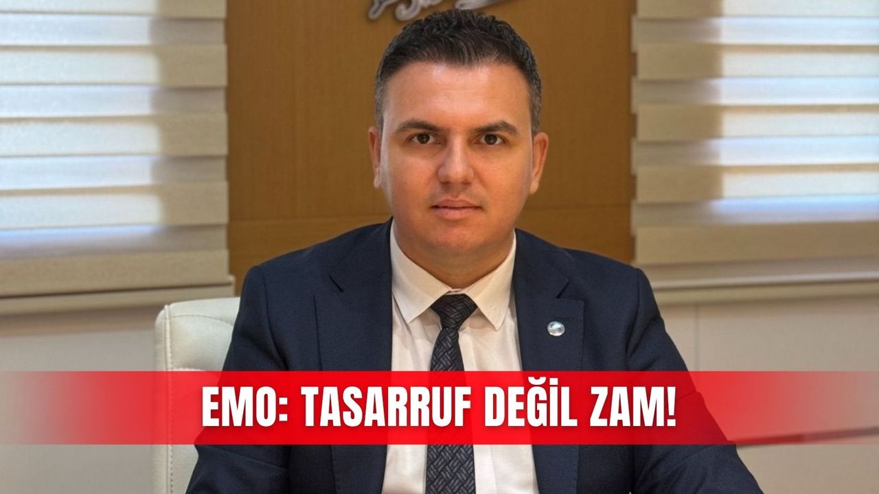 EMO: Tasarruf değil zam!