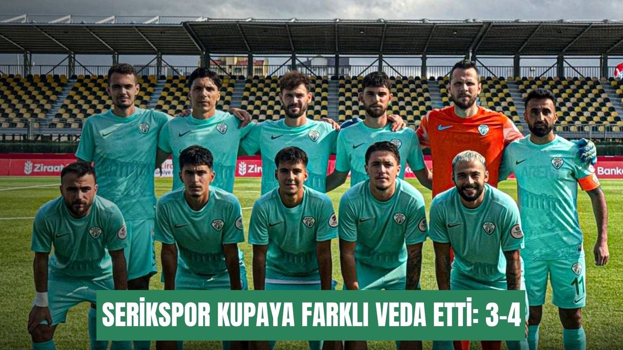 Serikspor kupaya farklı veda etti: 3-4