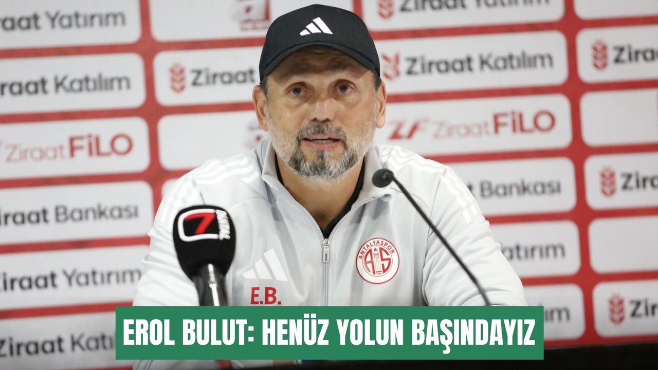 Erol Bulut: Henüz yolun başındayız