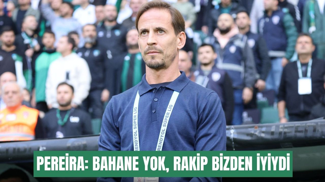 Pereira: Bahane yok, rakip bizden iyiydi
