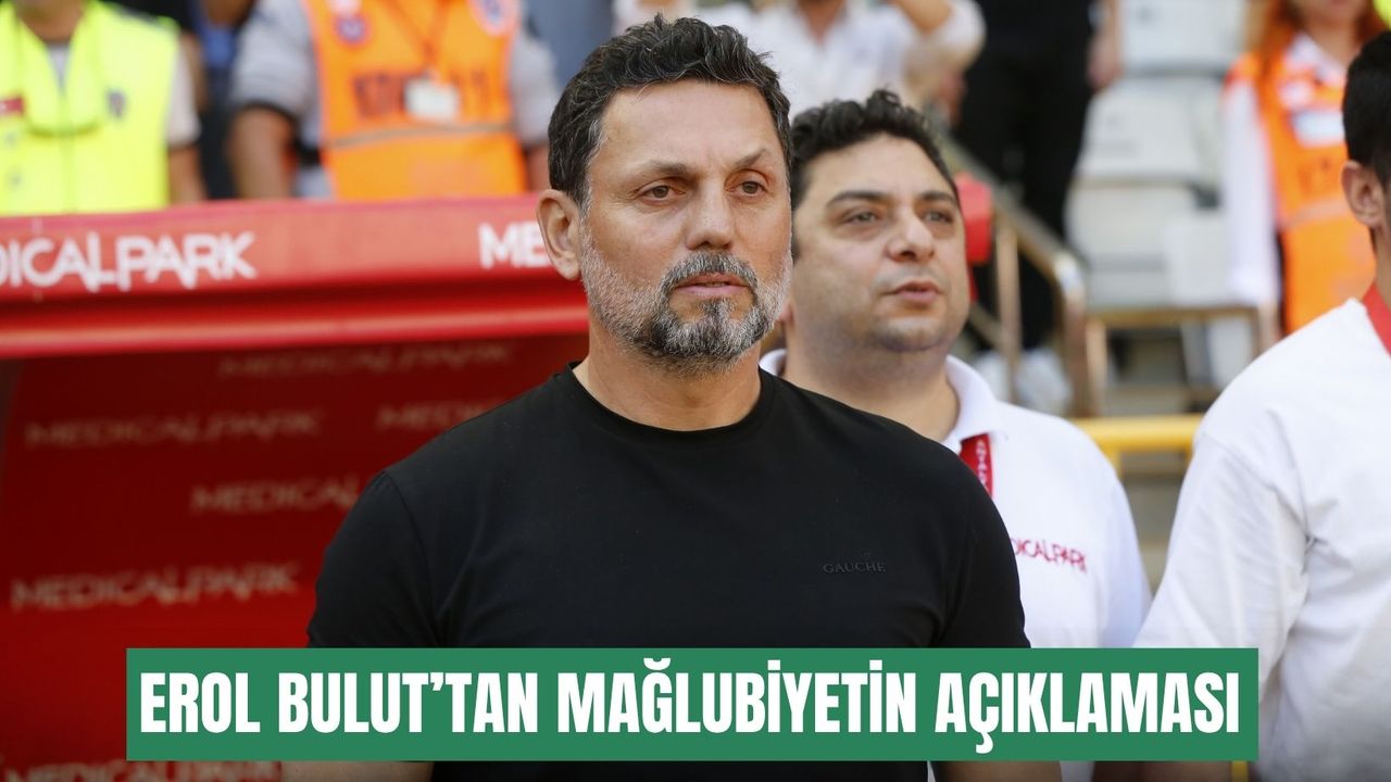 Erol Bulut: Gol yedikten sonra oyuna ortak olamıyoruz