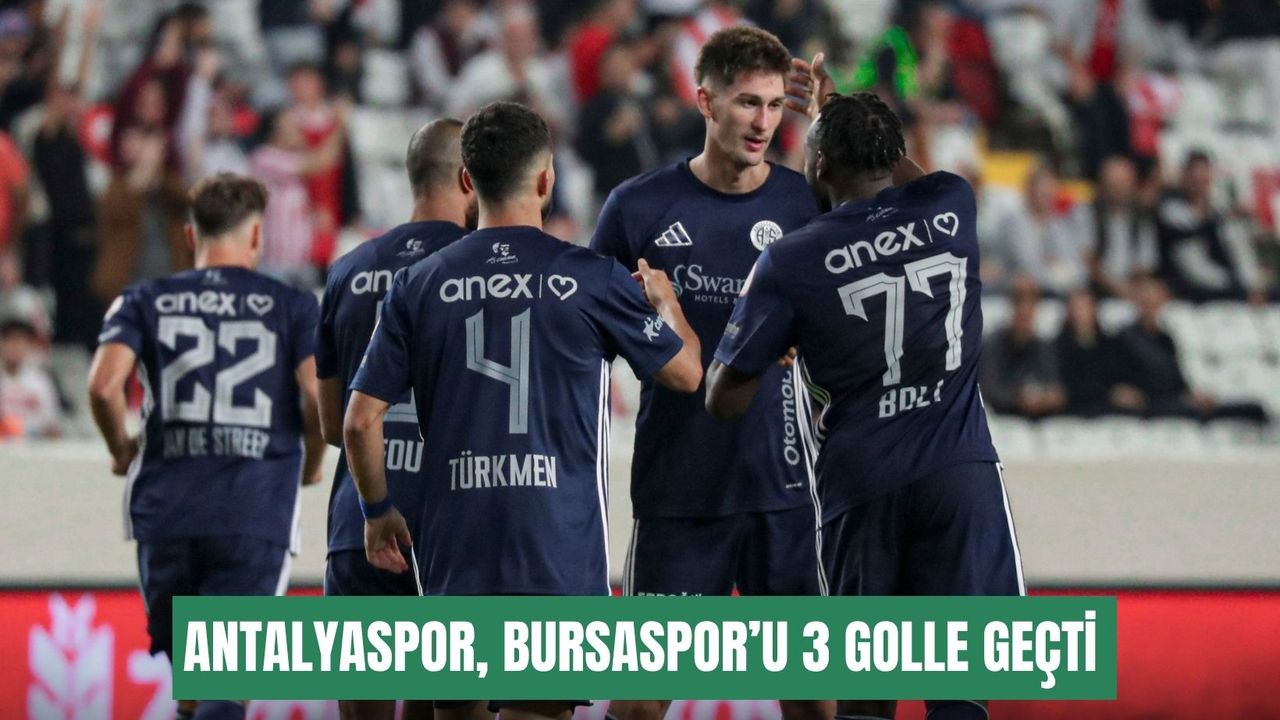 Antalyaspor, Bursaspor’u 3 golle geçerek turladı