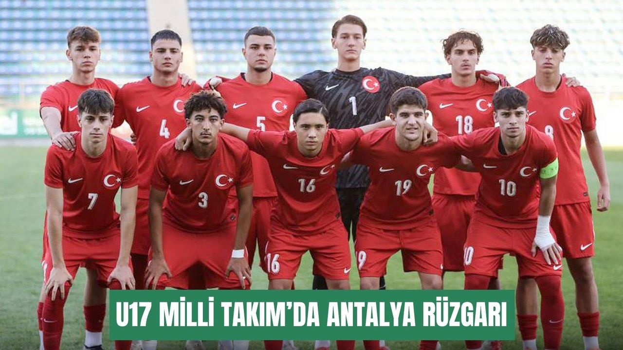 U17 Milli Takım’da Antalya rüzgarı