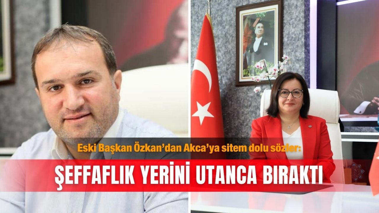Eski Başkan Özkan’dan Akca’ya sitem dolu sözler: Şeffaflık yerini utanca bıraktı