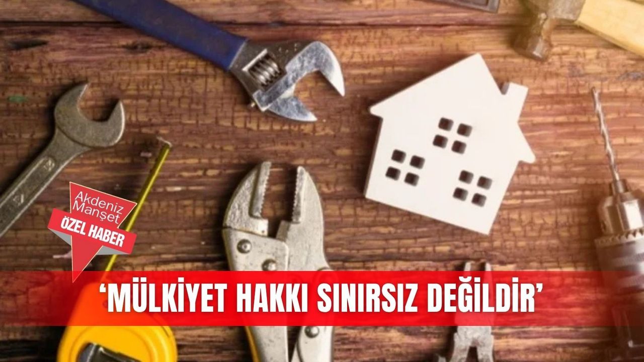 ‘Mülkiyet hakkı sınırsız değildir’