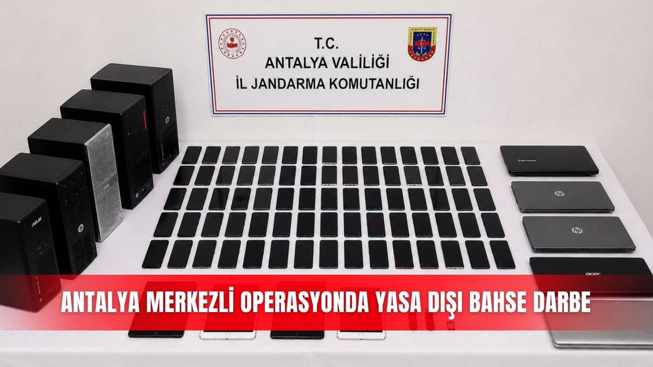 Antalya merkezli operasyonda yasa dışı bahse darbe