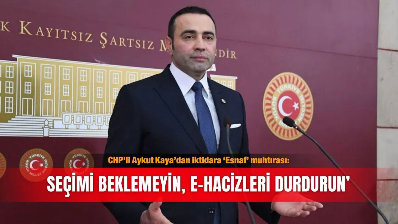 CHP’li Aykut Kaya’dan iktidara ‘Esnaf’ muhtırası: 