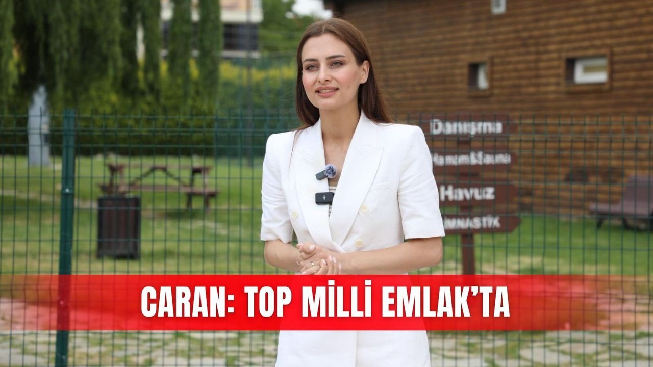 Caran: Top Milli Emlak’ta
