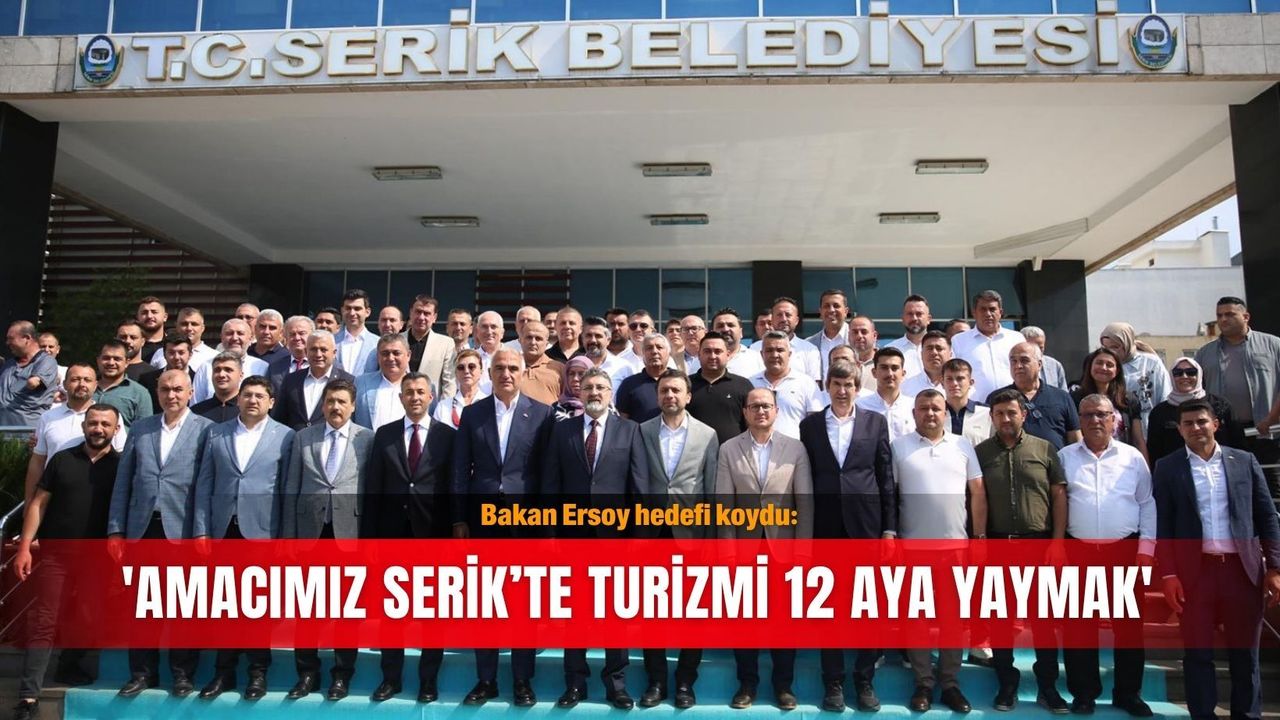 Bakan Ersoy hedefi koydu: 'Amacımız Serik’te turizmi 12 aya 