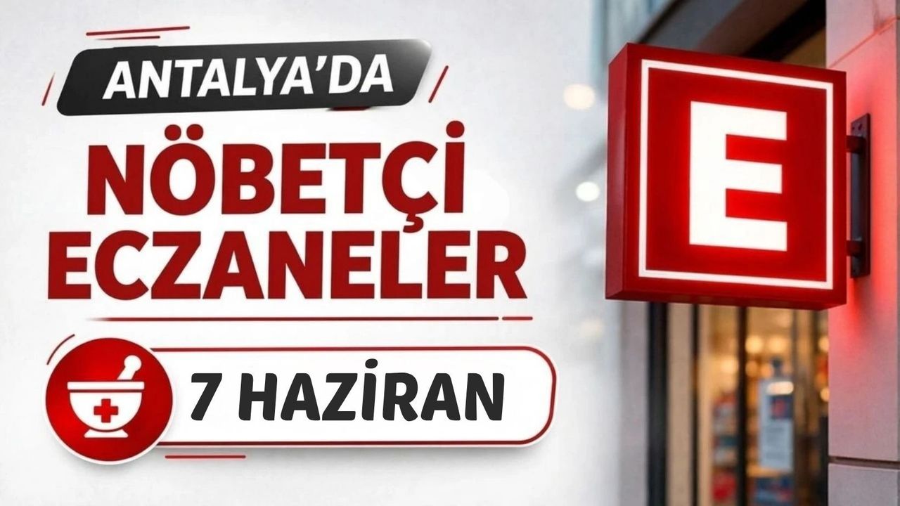 Antalya'da nöbetçi eczaneler- 7 Haziran