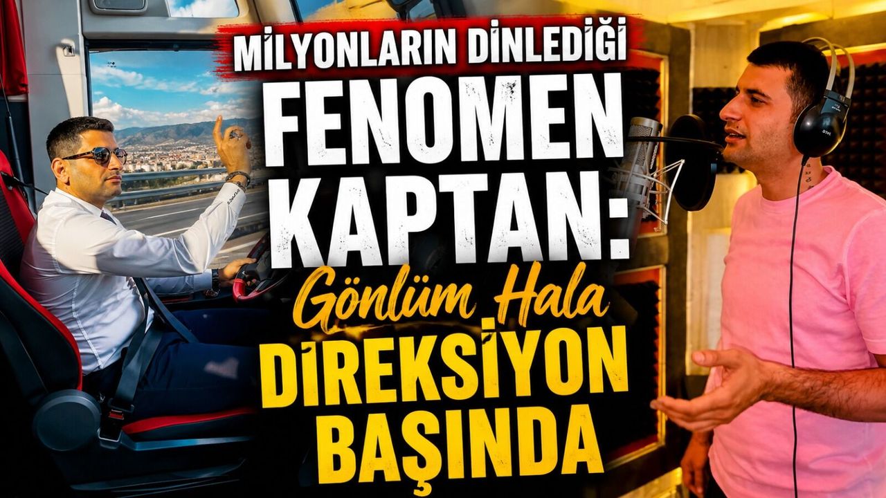 Milyonların dinlediği fenomen kaptan: Gönlüm hala direksiyon başında