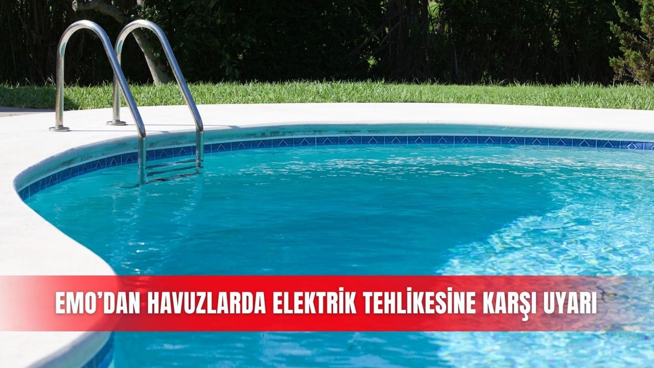 EMO’dan havuzlarda elektrik tehlikesine karşı uyarı