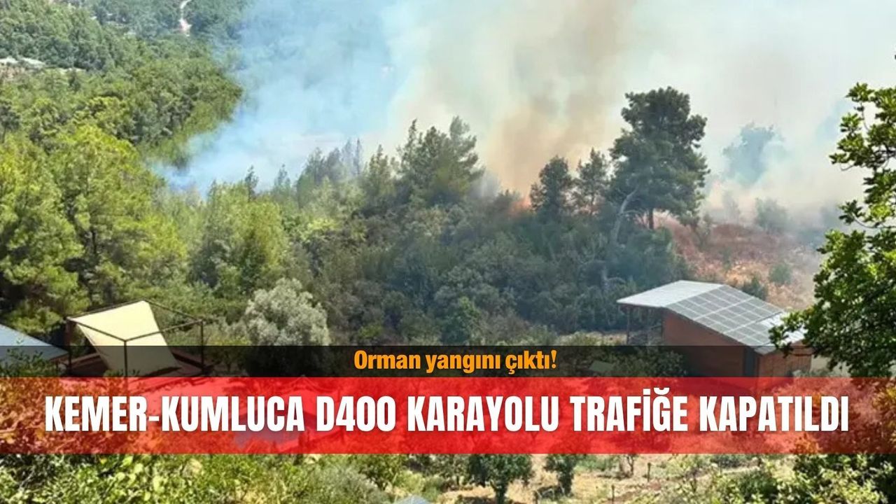 Orman yangını çıktı... Kemer-Kumluca D400 karayolu trafiğe kapatıldı!